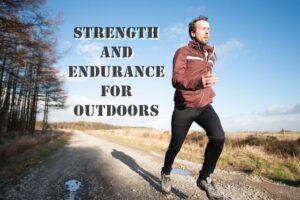Building Strength and Endurance for the Outdoors